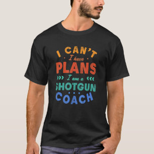 I Can't I Have Plans Shotgun Coach Gun Shooting H T-Shirt