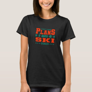 I Can't I Have Plans Ski Coach Skiing Instructor H T-Shirt