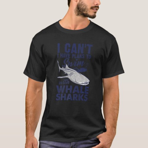 I Cant I Have Plans To Swim With Wale Sharks Scub T_Shirt