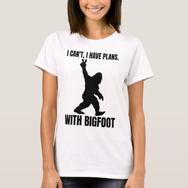 I Can't I Have Plans with Bigfoot T-Shirt (Front)
