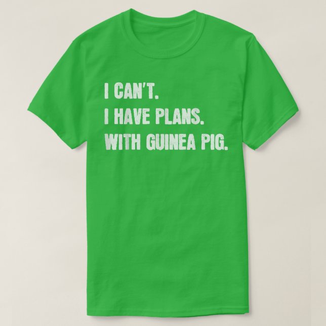 I Can't I Have Plans With Guinea Pig Sarcastic Gui T-Shirt (Design Front)