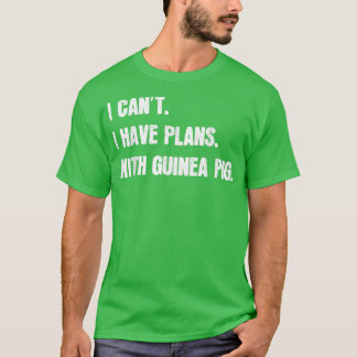 I Can't I Have Plans With Guinea Pig Sarcastic Gui T-Shirt