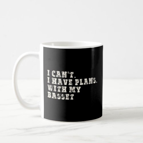 I CanT I Have Plans With My Basset Hound  Coffee Mug