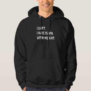 I Cant I Have Plans With My Cat Cat Animal Pet Hoodie