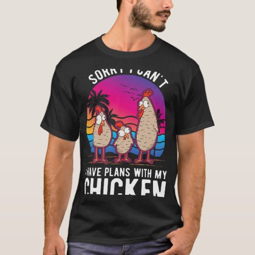 I cant I have plans with my Chicken T_Shirt