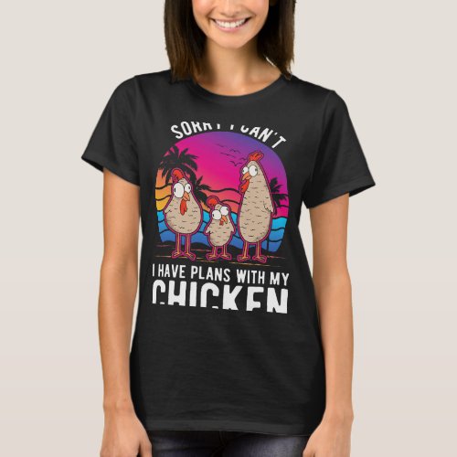 I cant I have plans with my Chicken T_Shirt