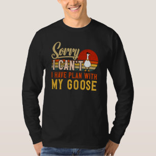 I Can't I Have Plans With My Goose Animal Goose T-Shirt