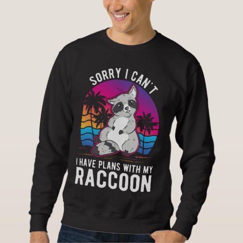 I cant I have plans with my Raccoon Sweatshirt