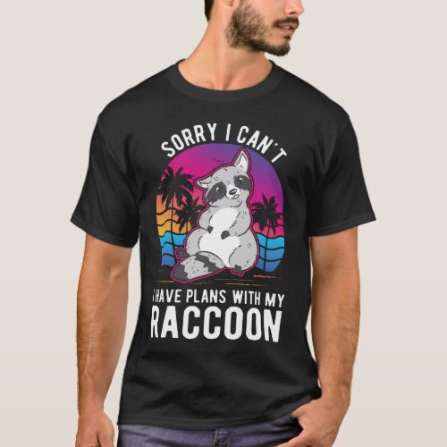 I cant I have plans with my Raccoon T_Shirt