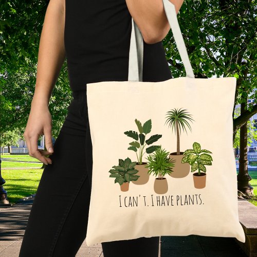 I Cant I have Plants Funny Plants Lover Tote Bag