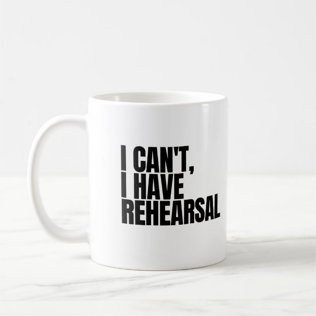 I Can't I Have Rehearsal Coffee Mug (Left)