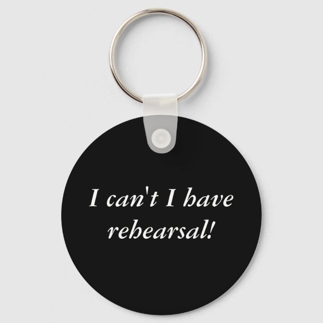 I can't I have rehearsal! Key Chain (Front)