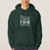 I CAN'T I HAVE SWIM PRACTICE HOODIE I CAN'T I HAVE SWIM PRACTICE HOODIE