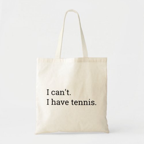 I Cant I Have Tennis Funny  Tote Bag