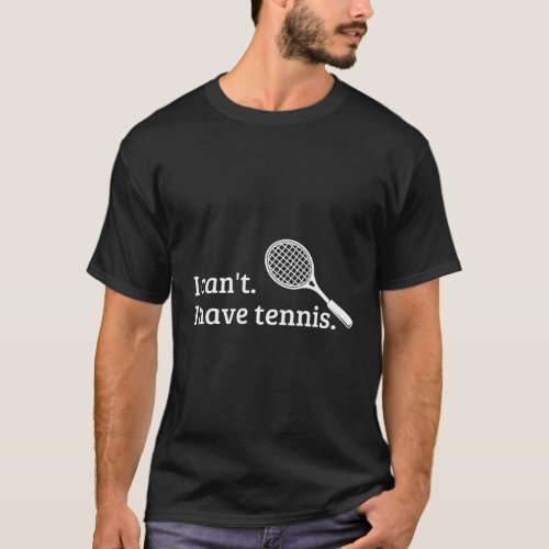 I CanT I Have Tennis Tennis Game Days 2023 T_Shirt