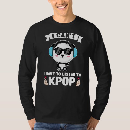I cant I have to listen to kpop Kpop merch Premiu T_Shirt