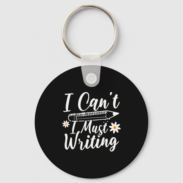 I Can't I Must Writing Funny Saying Quote Men's Wo Keychain (Front)