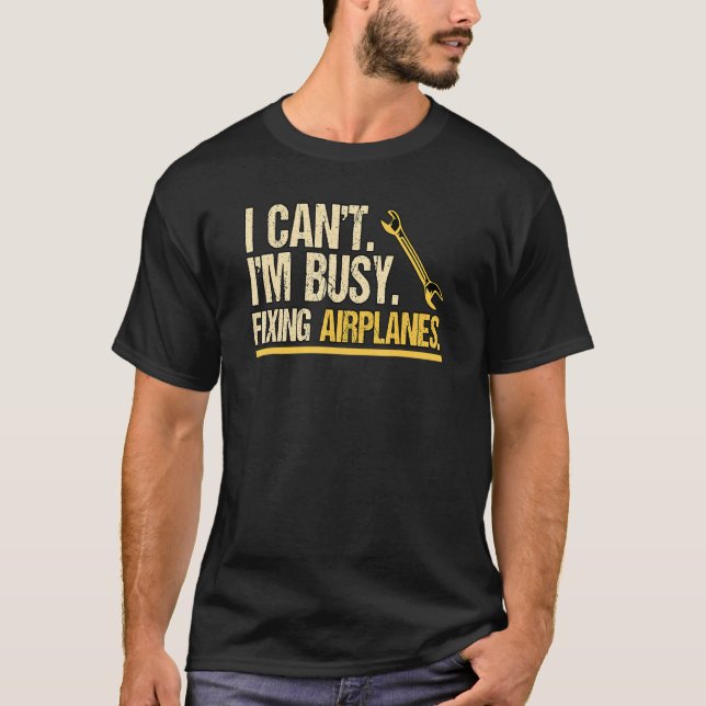 I Cant Im Busy Fixing Airplanes Engineering Helico T-Shirt (Front)