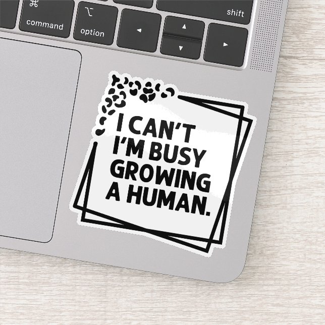 I Can't I'm Busy Growing A Human Future Mom Quotes Sticker (Detail)