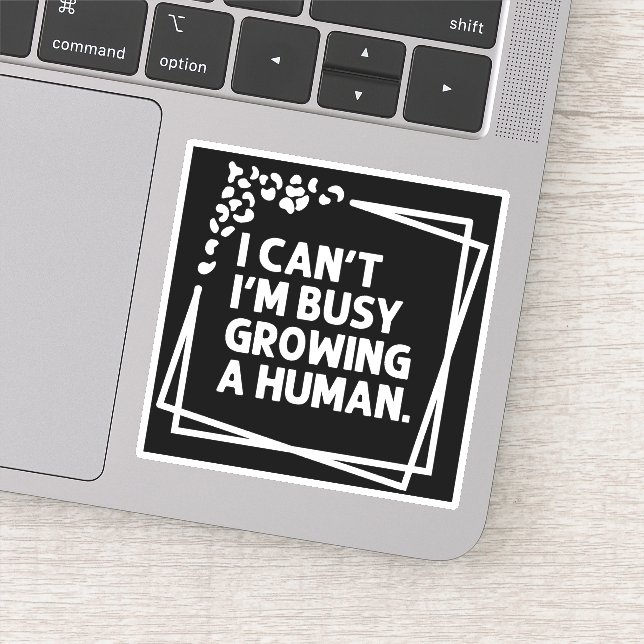 I Can't I'm Busy Growing A Human Future Mom Quotes Sticker (Detail)