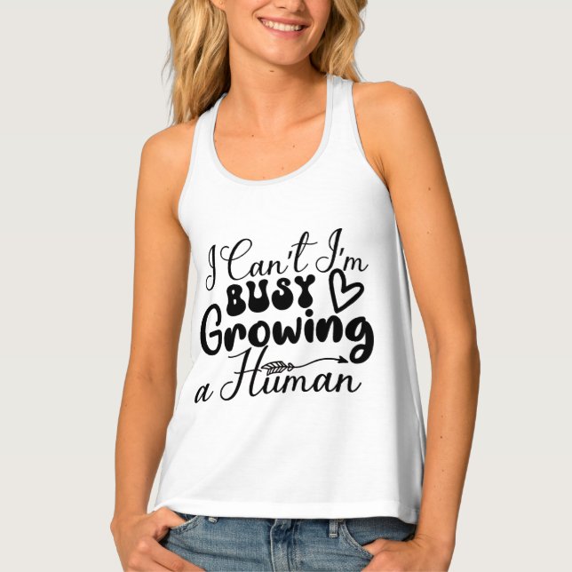 I Can't I'm Busy Growing A Human-Mom-Funny  Tank Top (Front)