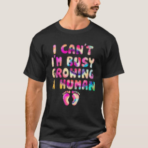 I Can't I'm Busy Growing A Human  Pregnant New Mom T-Shirt