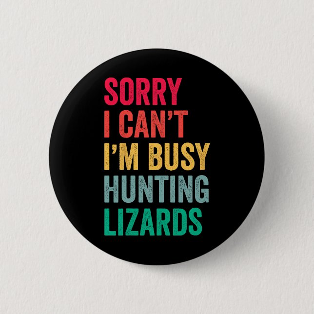 I Can't Im Busy Hunting Lizards Funny Gecko Lizard Button (Front)