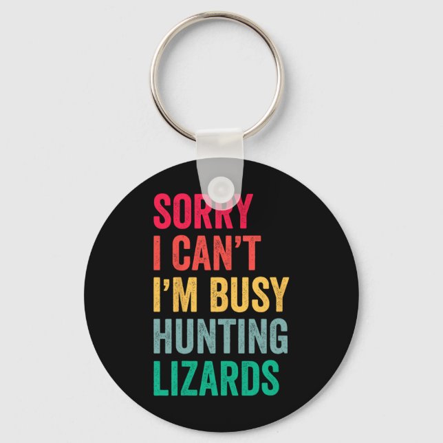 I Can't Im Busy Hunting Lizards Funny Gecko Lizard Keychain (Front)