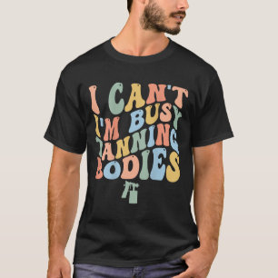 I Can't I'm Busy Spray Tanning Bodies Spray Tan Ar T-Shirt
