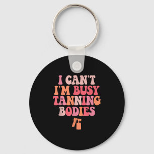 I Can't I'm Busy Tanning Bodies Spray Tan Artist Keychain