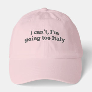 i Can't I'm going too Italy flag vacation Travel Hat
