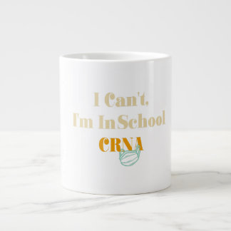 I Can't, I'm In Crna School Giant Coffee Mug