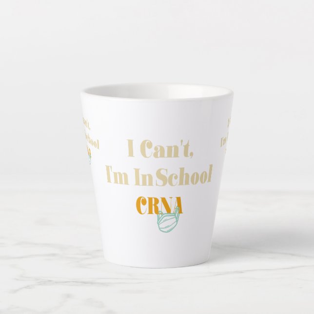 I Can't, I'm In Crna School Latte Mug (Front)