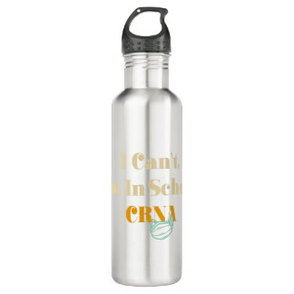 I Can't, I'm In Crna School Stainless Steel Water Bottle