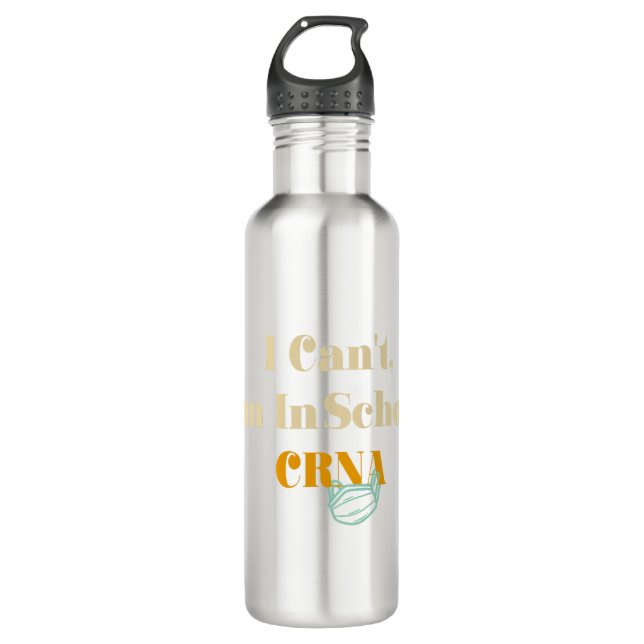 I Can't, I'm In Crna School Stainless Steel Water Bottle (Front)