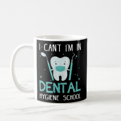 I CanT IM In Dental Hygiene School Dental Hygien Coffee Mug
