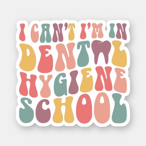 I Cant Im In Dental Hygiene School Sticker