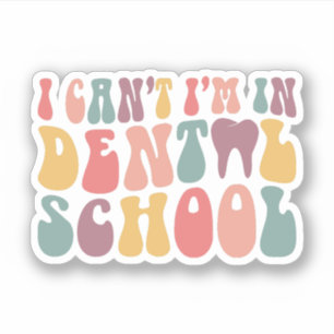 I Can't I'm In Dental School Funny Dental Student Sticker