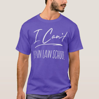 I Cant Im in Law School Funny Law Student Gift Pre T-Shirt
