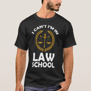 I Can't I'm In Law School  Justice Lawyer  Law Stu T-Shirt