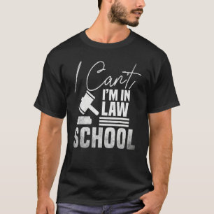 I Can't I'm in Law School Law School Student T-Shirt