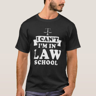 I Can't I'm In Law School  Lawyer Student 2 T-Shirt