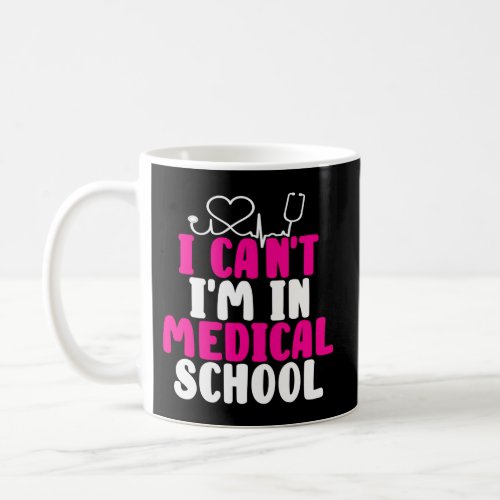 I CanT IM In Med School Future Doctor Medical St Coffee Mug