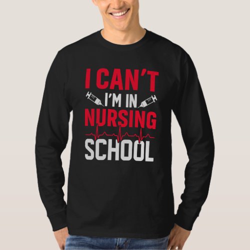 I Cant Im In Nursing School Happy Nurse Day T_Shirt
