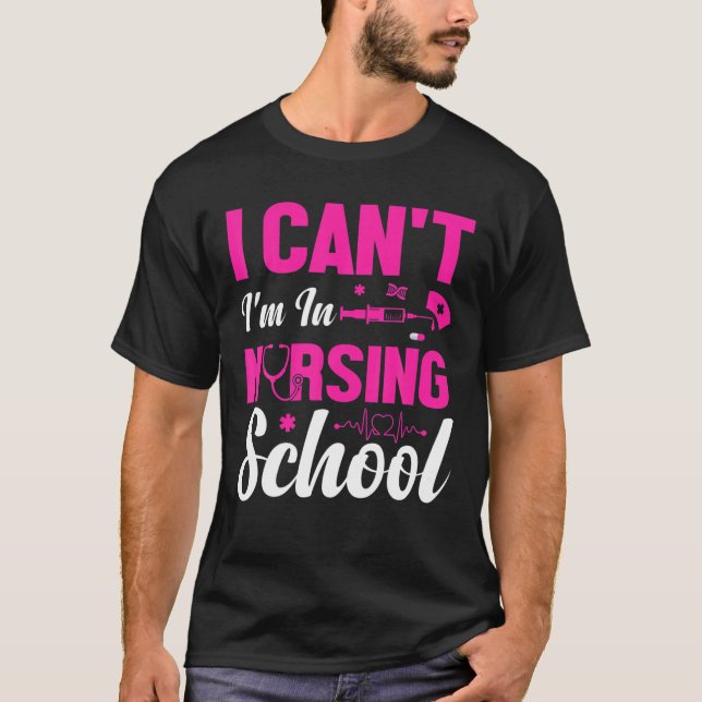 I Can't I'm In Nursing School Nursing Student T-Shirt (Front)