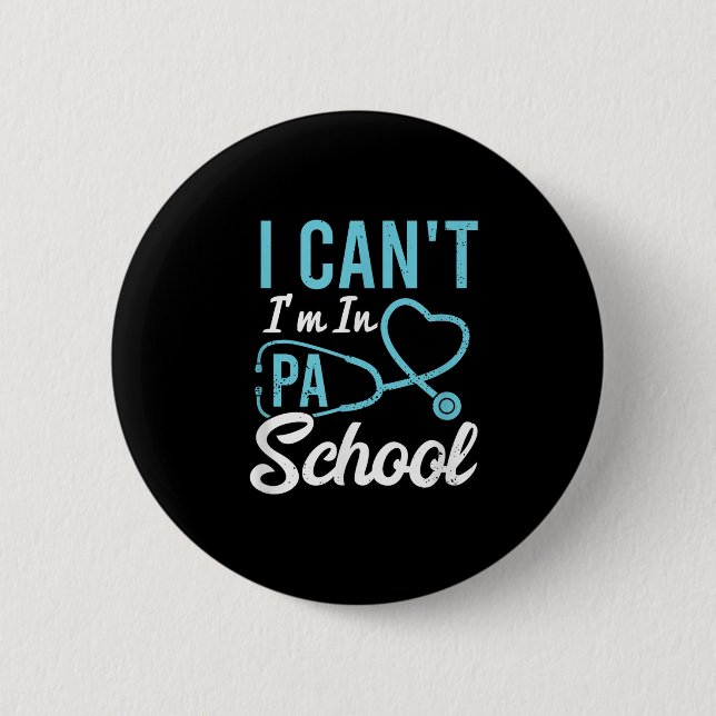 I Cant Im In Pa School Physician Istant Students  Button (Front)