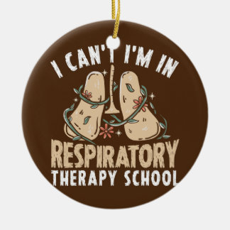 I Can't I'm In Respiratory Therapy School Ceramic Ornament