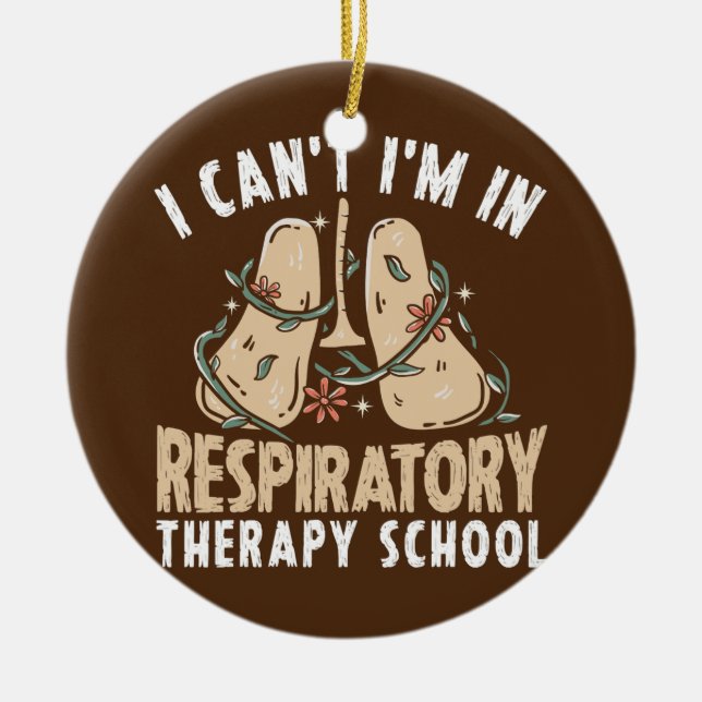 I Can't I'm In Respiratory Therapy School  Ceramic Ornament (Front)
