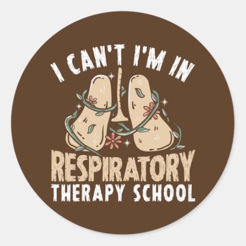 I Cant Im In Respiratory Therapy School  Classic Round Sticker