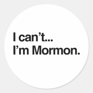 I CAN'T, I'M MORMON.png Classic Round Sticker